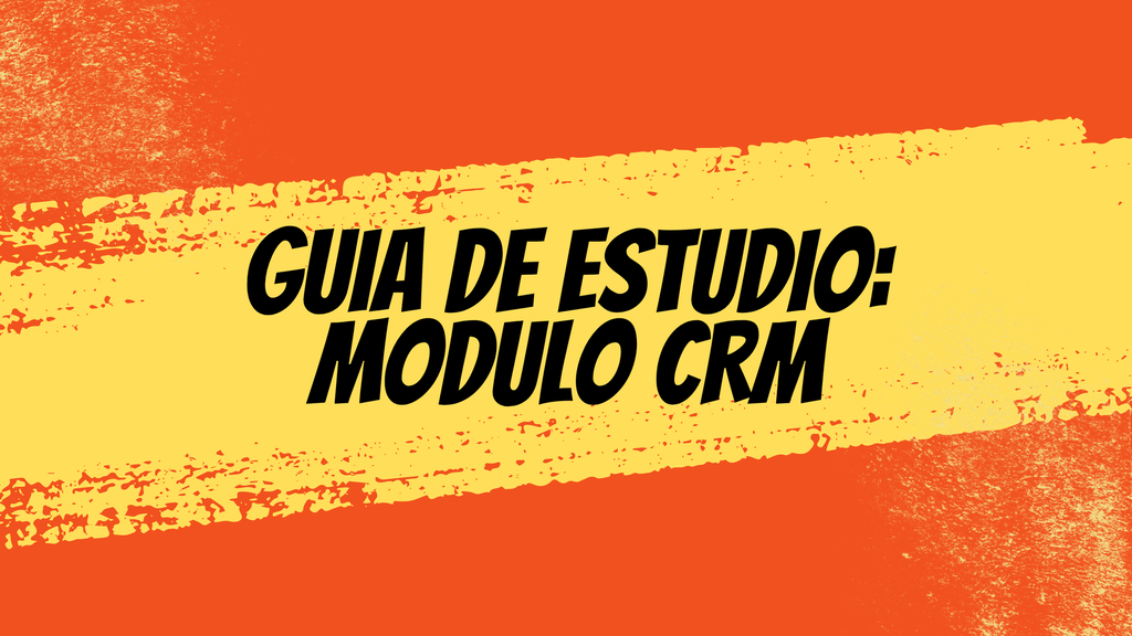 Guía de Estudio: Modulo CRM