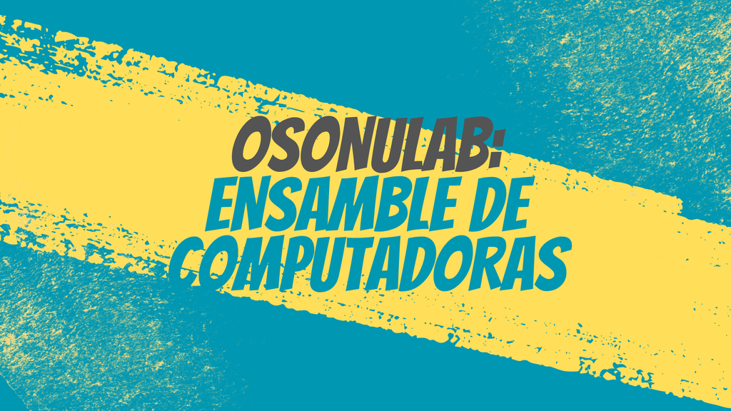 OsonuLAB: Ensamble de Computadoras